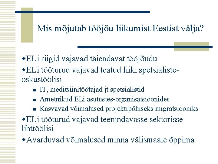 Mis mõjutab tööjõu liikumist Eestist välja? w. ELi riigid vajavad täiendavat tööjõudu w. ELi