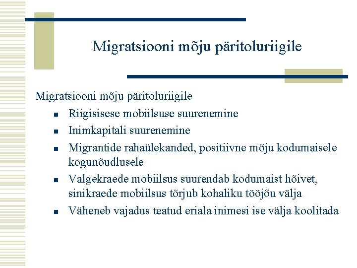 Migratsiooni mõju päritoluriigile n Riigisisese mobiilsuse suurenemine n Inimkapitali suurenemine n Migrantide rahaülekanded, positiivne