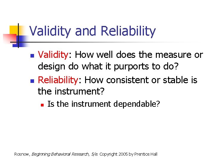 Validity and Reliability n n Validity: How well does the measure or design do