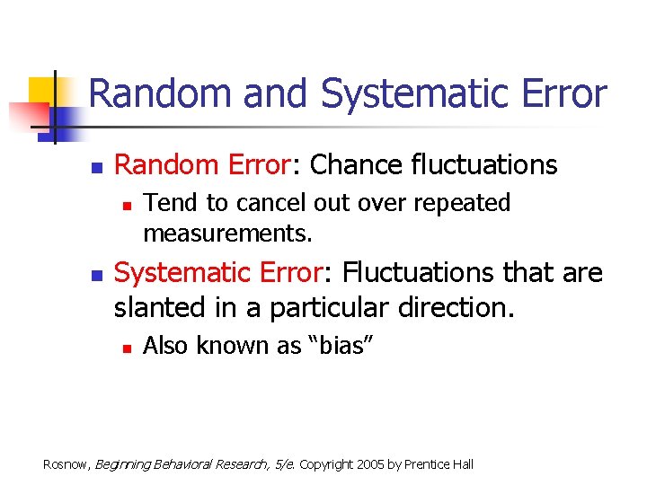 Random and Systematic Error n Random Error: Chance fluctuations n n Tend to cancel