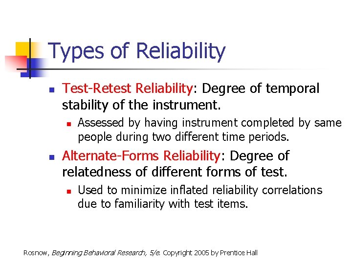 Types of Reliability n Test-Retest Reliability: Degree of temporal stability of the instrument. n