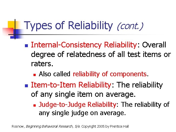 Types of Reliability (cont. ) n Internal-Consistency Reliability: Overall degree of relatedness of all