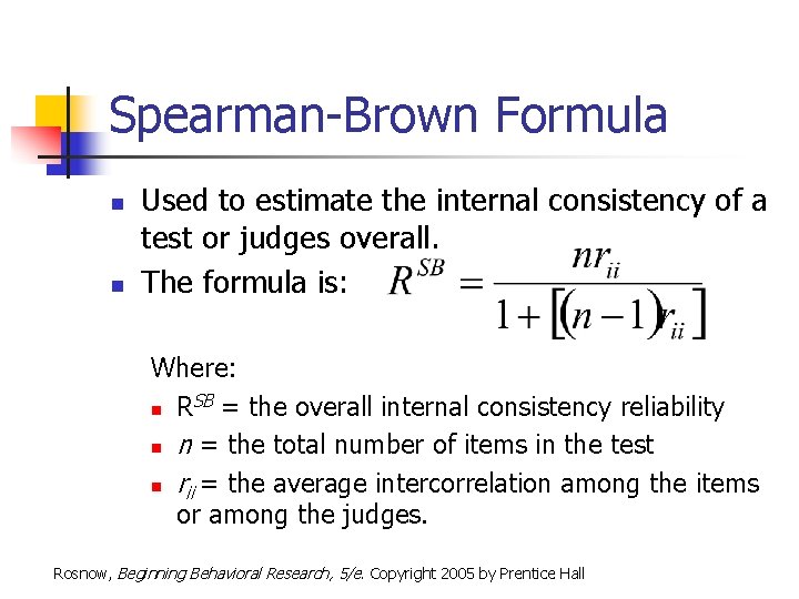 Spearman-Brown Formula n n Used to estimate the internal consistency of a test or