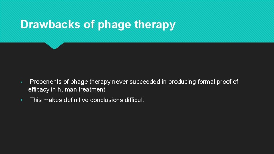 Drawbacks of phage therapy • • Proponents of phage therapy never succeeded in producing