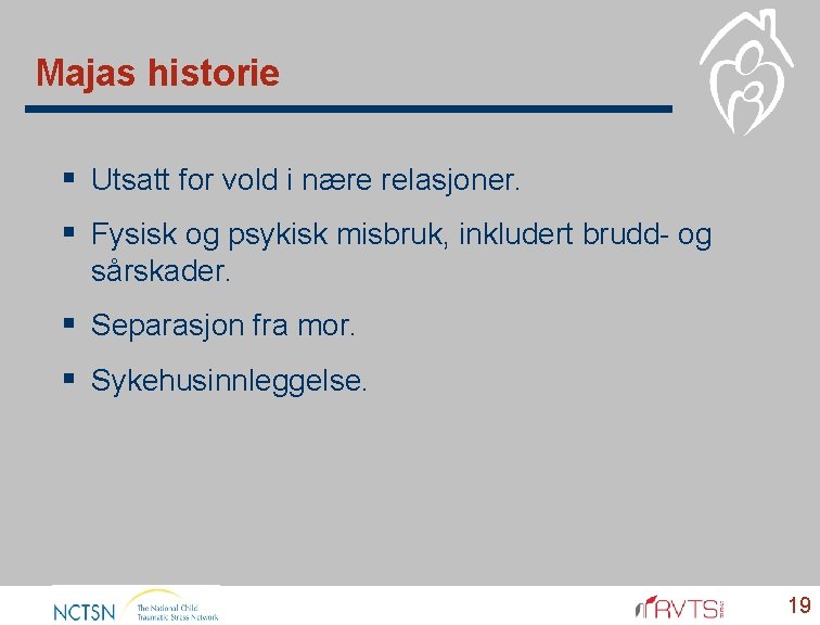 Majas historie § Utsatt for vold i nære relasjoner. § Fysisk og psykisk misbruk,