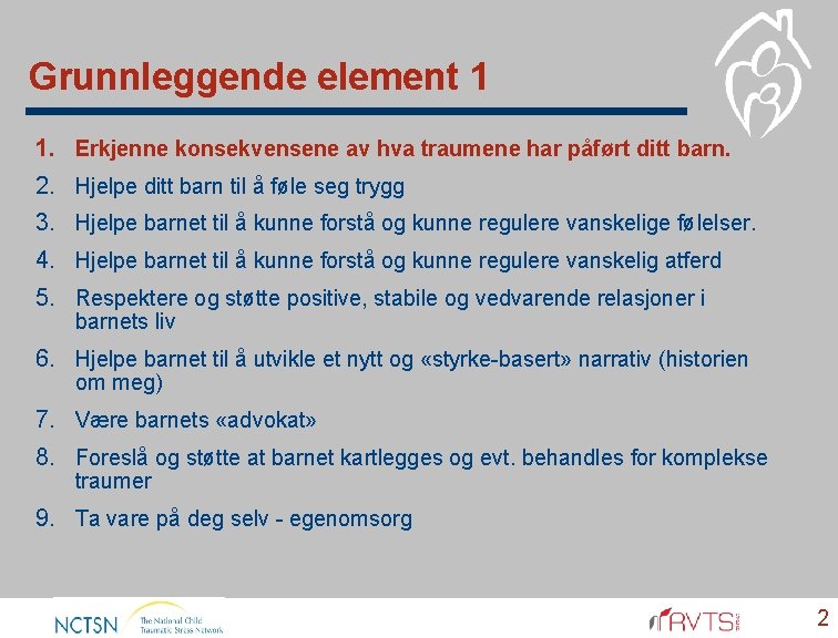 Grunnleggende element 1 1. 2. 3. 4. 5. Erkjenne konsekvensene av hva traumene har