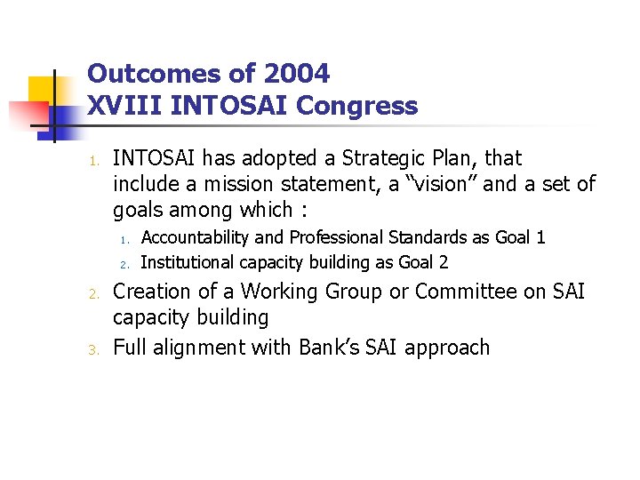 Outcomes of 2004 XVIII INTOSAI Congress 1. INTOSAI has adopted a Strategic Plan, that