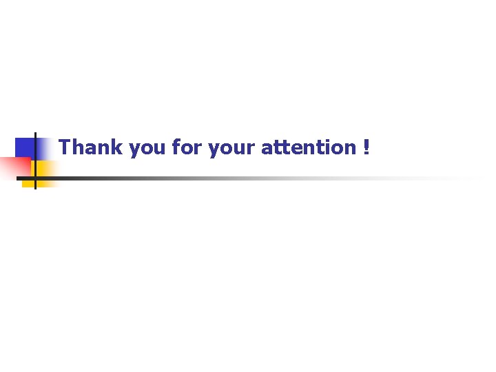 Thank you for your attention ! 