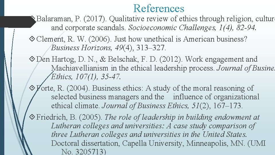 References Balaraman, P. (2017). Qualitative review of ethics through religion, culture and corporate scandals.