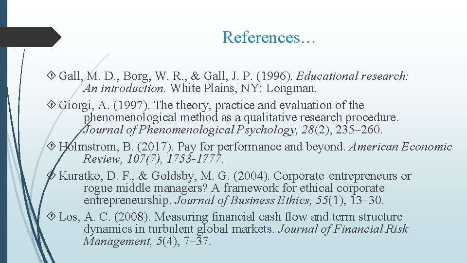References… Gall, M. D. , Borg, W. R. , & Gall, J. P. (1996).