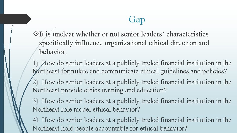 Gap It is unclear whether or not senior leaders’ characteristics specifically influence organizational ethical