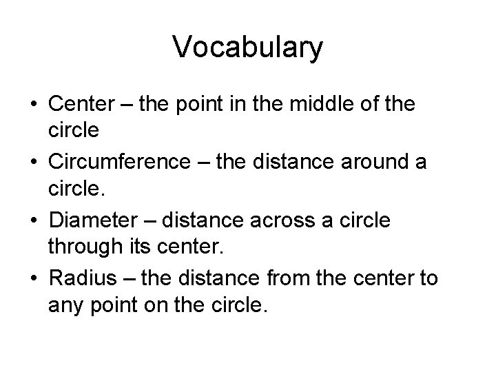 Vocabulary • Center – the point in the middle of the circle • Circumference
