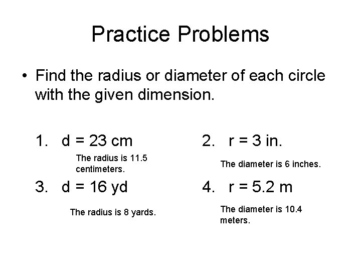 Practice Problems • Find the radius or diameter of each circle with the given