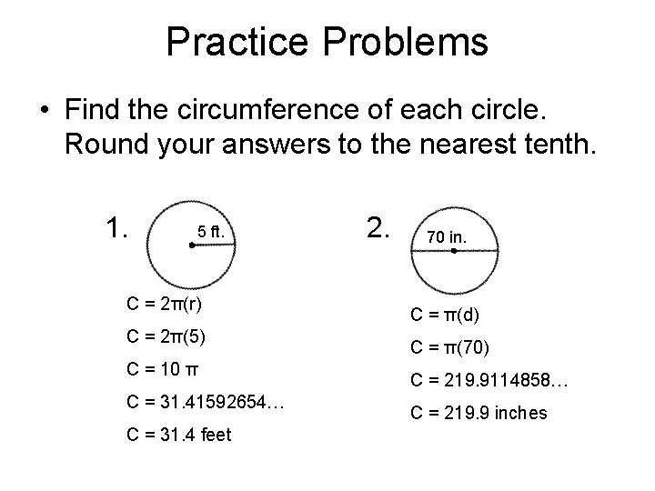 Practice Problems • Find the circumference of each circle. Round your answers to the