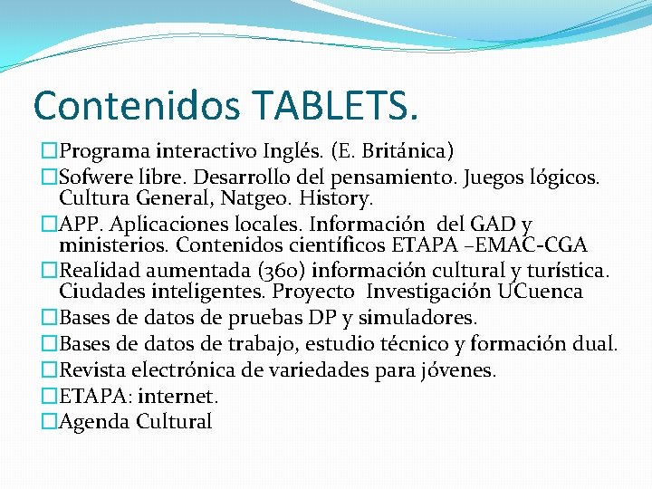 Contenidos TABLETS. �Programa interactivo Inglés. (E. Británica) �Sofwere libre. Desarrollo del pensamiento. Juegos lógicos.