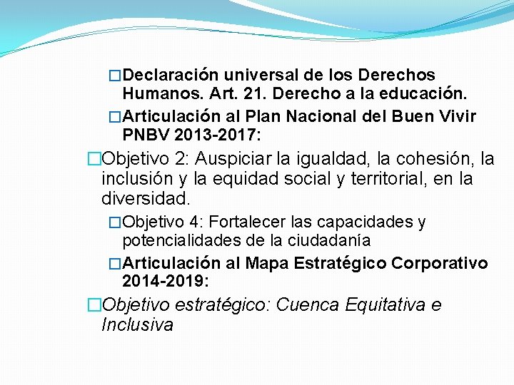 �Declaración universal de los Derechos Humanos. Art. 21. Derecho a la educación. �Articulación al