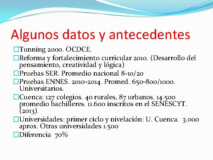 Algunos datos y antecedentes �Tunning 2000. OCDCE. �Reforma y fortalecimiento curricular 2010. (Desarrollo del
