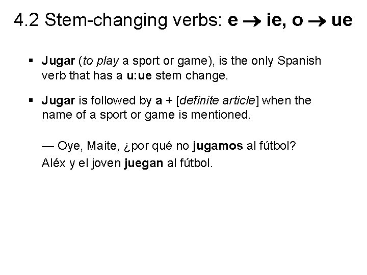 4. 2 Stem-changing verbs: e ie, o ue § Jugar (to play a sport 4. 2 Stem-changing verbs: e ie, o ue § Jugar (to play a sport