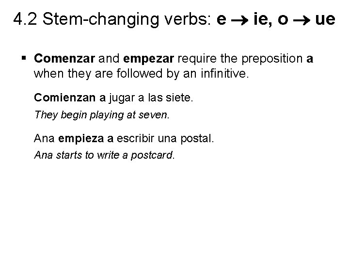 4. 2 Stem-changing verbs: e ie, o ue § Comenzar and empezar require the