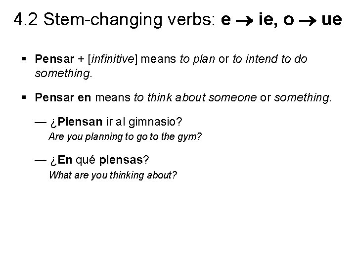 4. 2 Stem-changing verbs: e ie, o ue § Pensar + [infinitive] means to