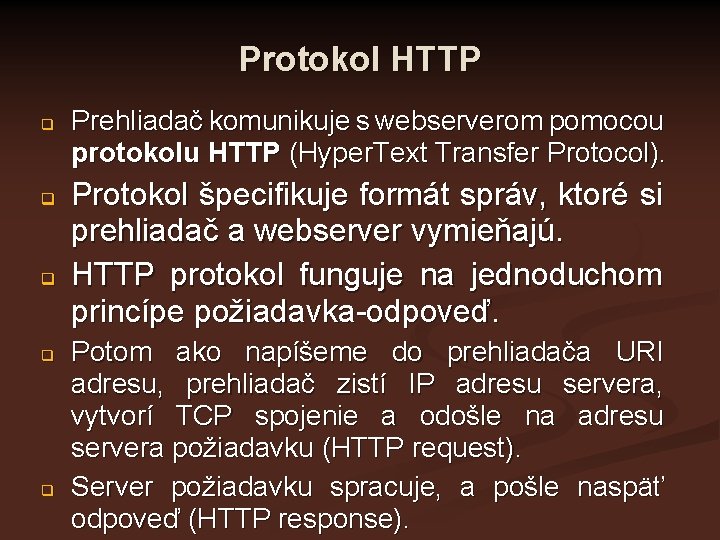 Protokol HTTP q q q Prehliadač komunikuje s webserverom pomocou protokolu HTTP (Hyper. Text