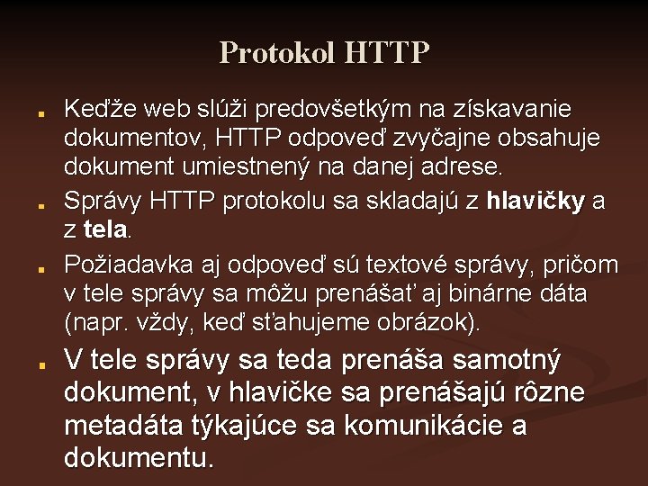 Protokol HTTP Keďže web slúži predovšetkým na získavanie dokumentov, HTTP odpoveď zvyčajne obsahuje dokument