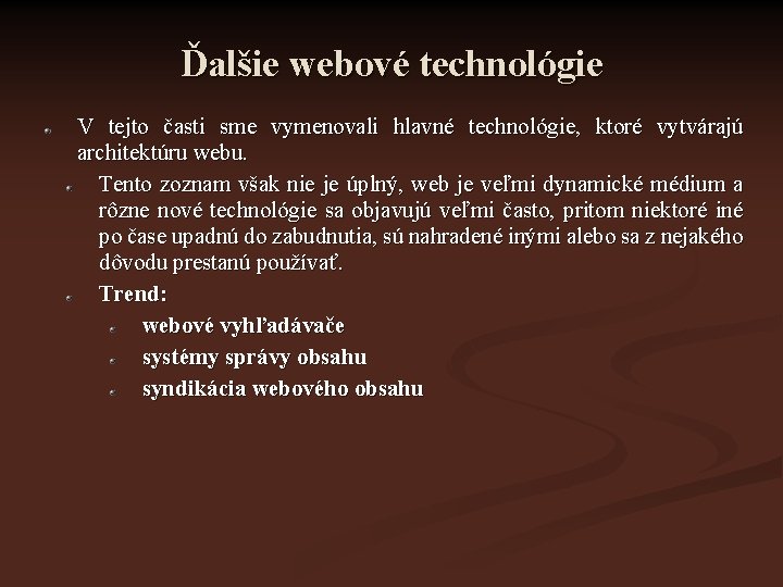 Ďalšie webové technológie V tejto časti sme vymenovali hlavné technológie, ktoré vytvárajú architektúru webu.