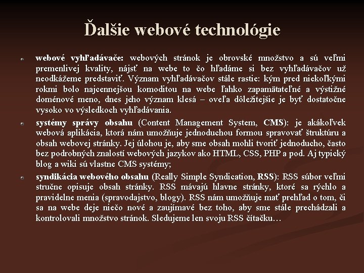 Ďalšie webové technológie webové vyhľadávače: webových stránok je obrovské množstvo a sú veľmi premenlivej