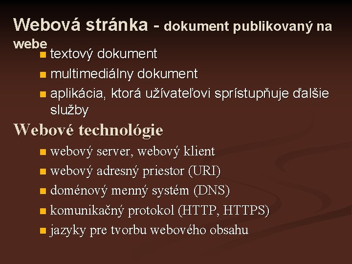 Webová stránka - dokument publikovaný na webe textový dokument n multimediálny dokument n aplikácia,