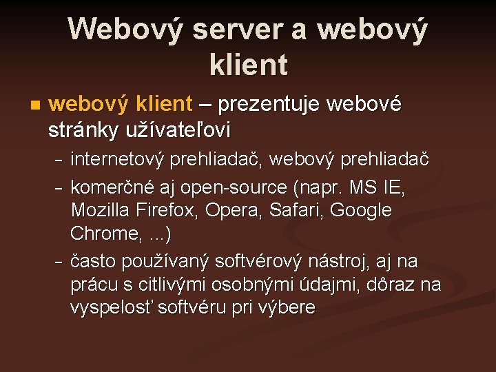 Webový server a webový klient n webový klient – prezentuje webové stránky užívateľovi −