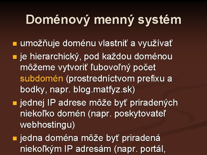 Doménový menný systém umožňuje doménu vlastniť a využívať n je hierarchický, pod každou doménou
