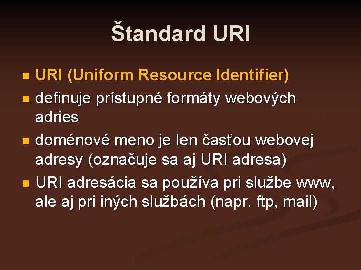 Štandard URI (Uniform Resource Identifier) n definuje prístupné formáty webových adries n doménové meno