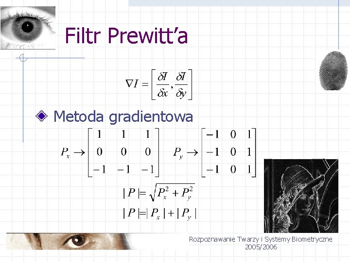 Filtr Prewitt’a Metoda gradientowa Rozpoznawanie Twarzy i Systemy Biometryczne 2005/2006 