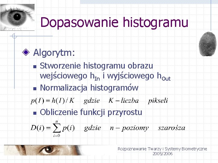 Dopasowanie histogramu Algorytm: n Stworzenie histogramu obrazu wejściowego h. In i wyjściowego h. Out