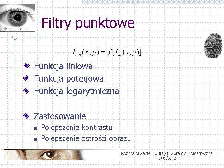 Filtry punktowe Funkcja liniowa Funkcja potęgowa Funkcja logarytmiczna Zastosowanie n n Polepszenie kontrastu Polepszenie