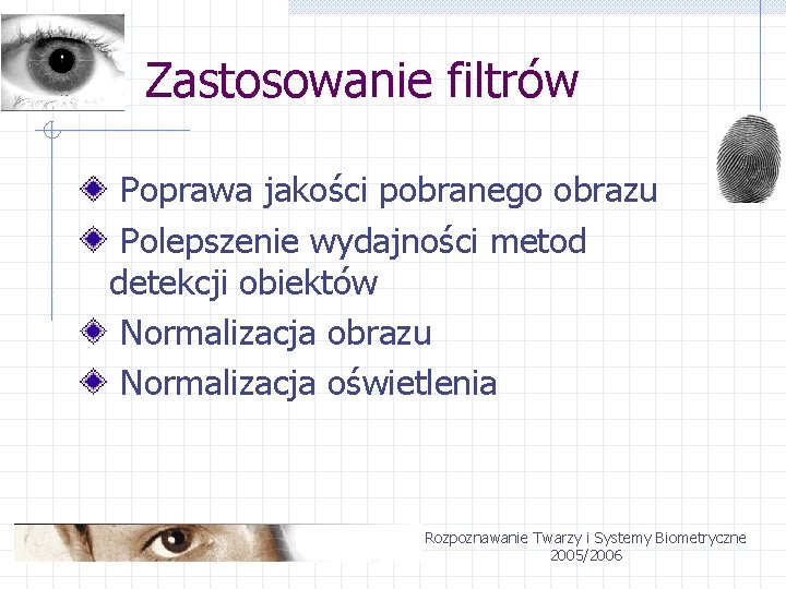 Zastosowanie filtrów Poprawa jakości pobranego obrazu Polepszenie wydajności metod detekcji obiektów Normalizacja obrazu Normalizacja