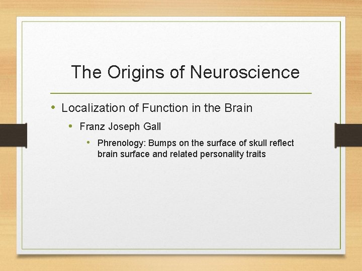 The Origins of Neuroscience • Localization of Function in the Brain • Franz Joseph