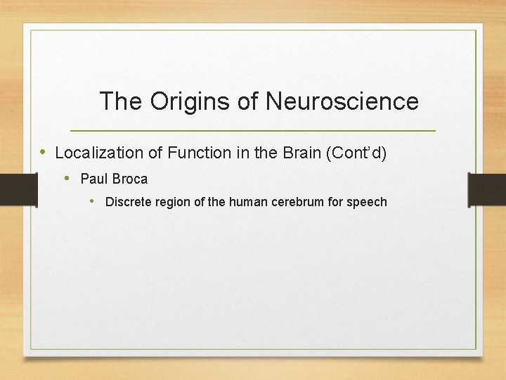 The Origins of Neuroscience • Localization of Function in the Brain (Cont’d) • Paul