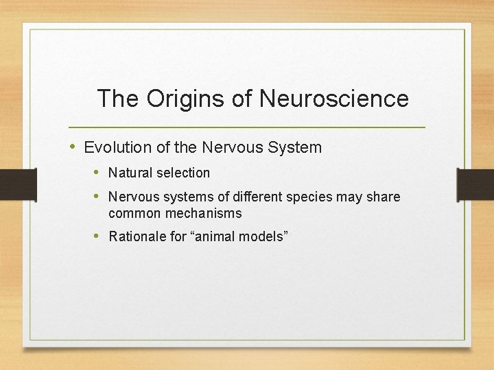 The Origins of Neuroscience • Evolution of the Nervous System • Natural selection •