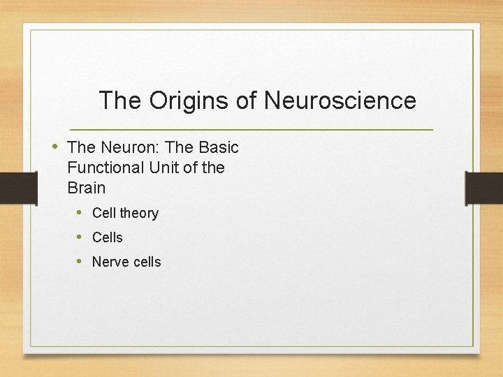 The Origins of Neuroscience • The Neuron: The Basic Functional Unit of the Brain
