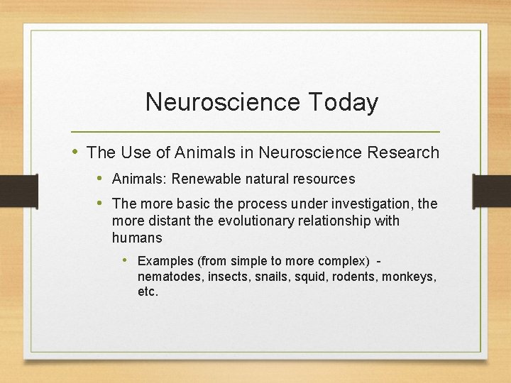 Neuroscience Today • The Use of Animals in Neuroscience Research • Animals: Renewable natural