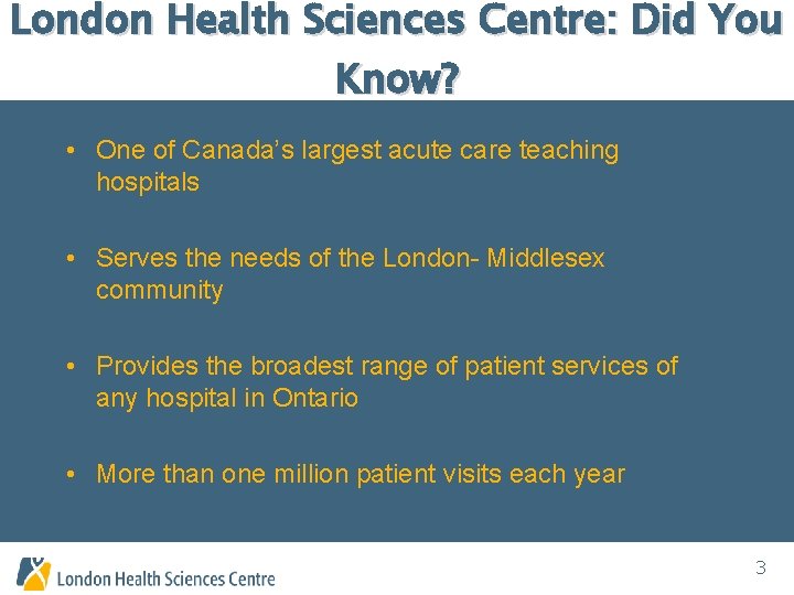 London Health Sciences Centre: Did You Know? • One of Canada’s largest acute care
