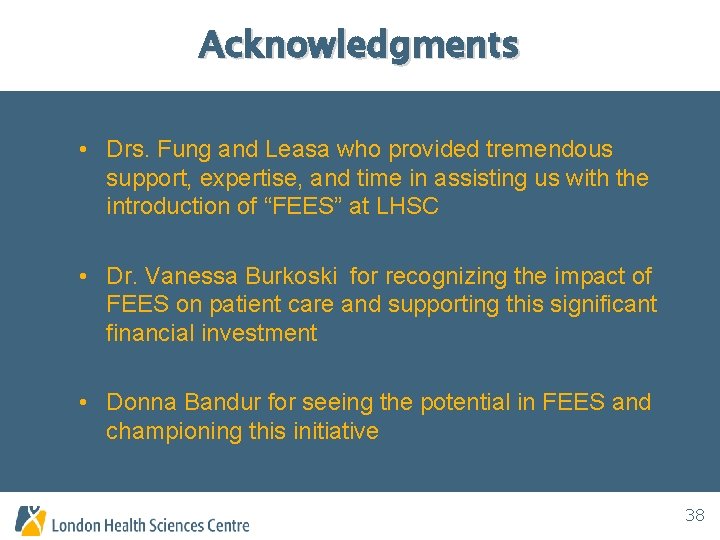 Acknowledgments • Drs. Fung and Leasa who provided tremendous support, expertise, and time in