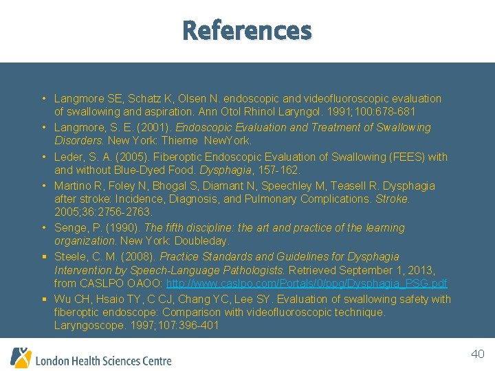 References • Langmore SE, Schatz K, Olsen N. endoscopic and videofluoroscopic evaluation of swallowing