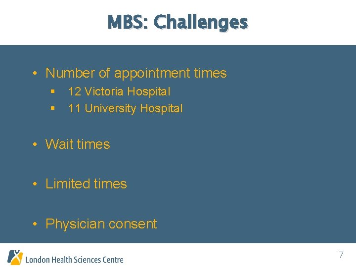 MBS: Challenges • Number of appointment times § § 12 Victoria Hospital 11 University