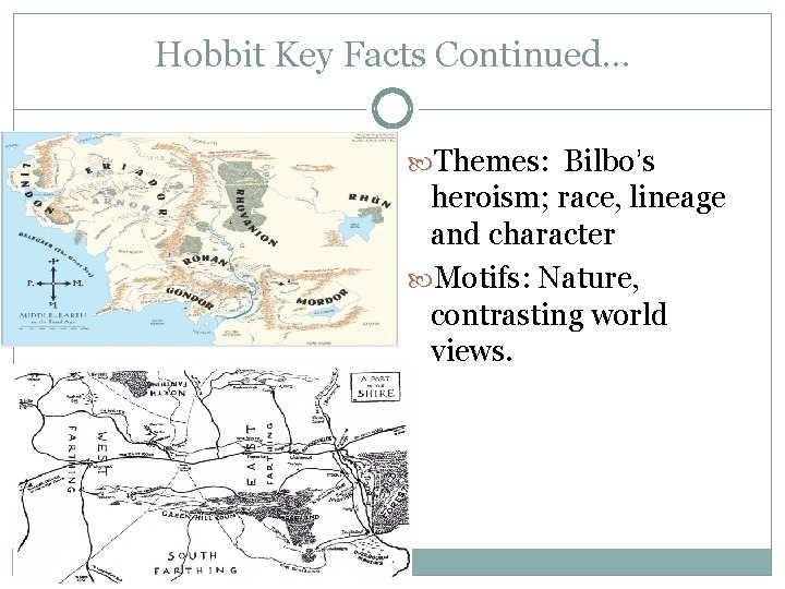 Hobbit Key Facts Continued… Themes: Bilbo’s heroism; race, lineage and character Motifs: Nature, contrasting