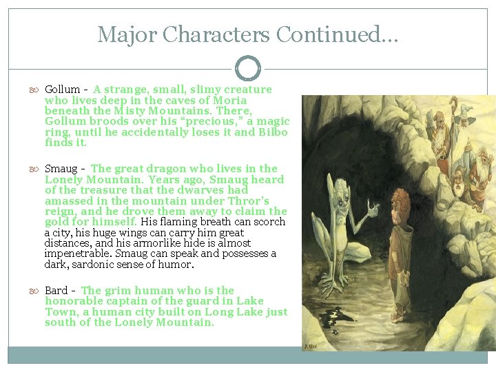 Major Characters Continued… Gollum - A strange, small, slimy creature who lives deep in