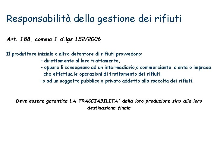 Responsabilità della gestione dei rifiuti Art. 188, comma 1 d. lgs 152/2006 Il produttore