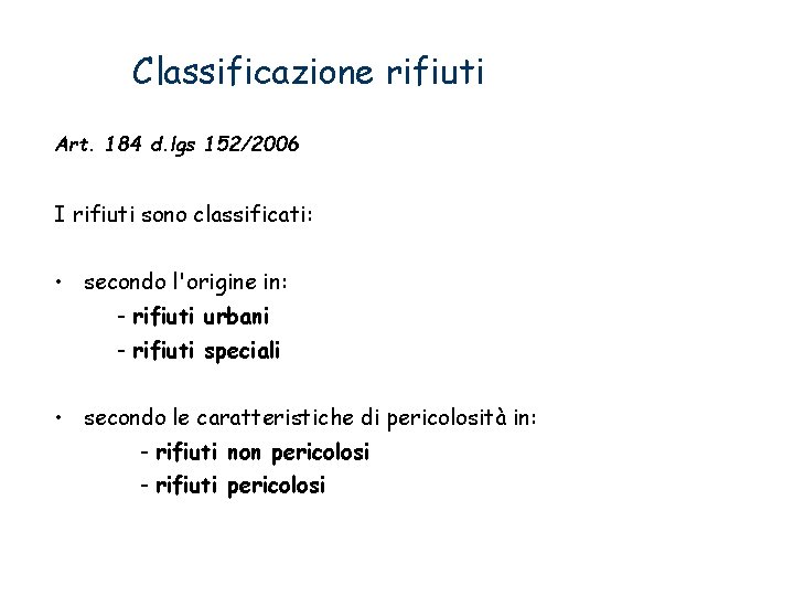 Classificazione rifiuti Art. 184 d. lgs 152/2006 I rifiuti sono classificati: • secondo l'origine