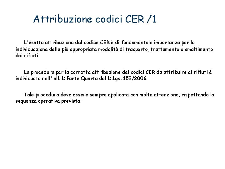 Attribuzione codici CER /1 L'esatta attribuzione del codice CER è di fondamentale importanza per